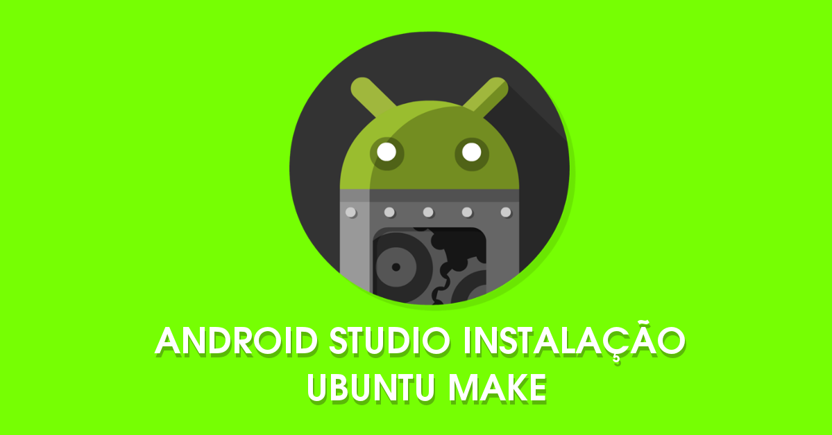 Instalando o Android Studio via Ubuntu Make